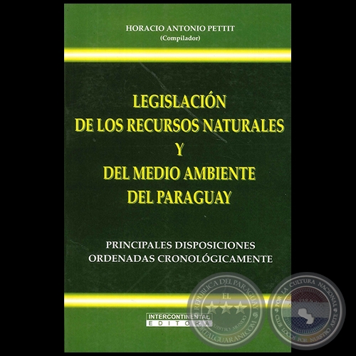LEGISLACIÓN DE RECURSOS NATURALES Y DEL MEDIO AMBIENTE DEL PARAGUAY - Compilador: HORACIO ANTONIO PETTIT - Año 2005